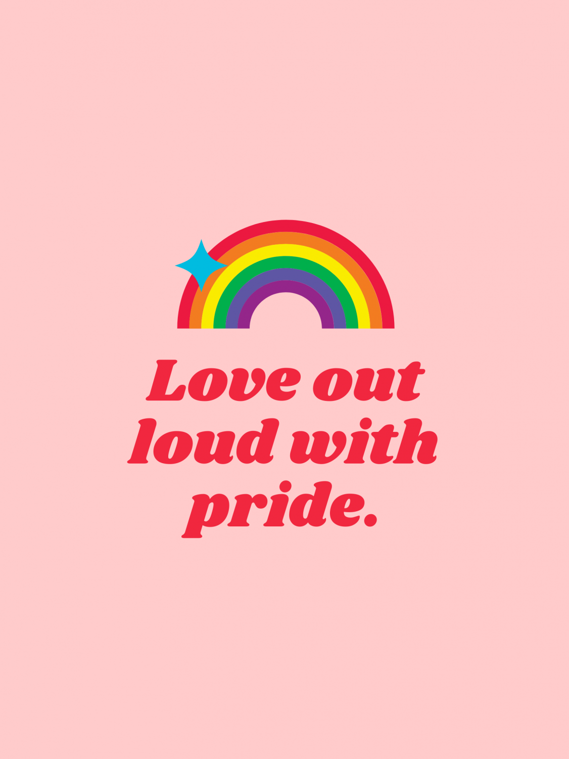 Rainbow with the words 'Love out loud with pride" underneath